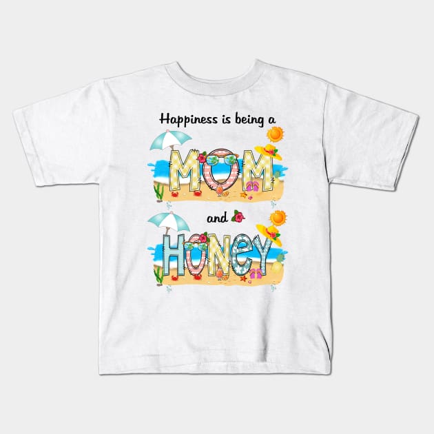 Happiness Is Being A Mom And Honey Summer Beach Happy Mother's Kids T-Shirt by KIMIKA